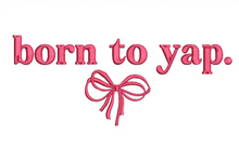 Load image into Gallery viewer, Born to yap
