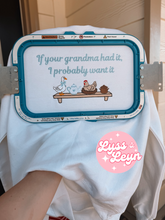 Load image into Gallery viewer, If your grandma had it
